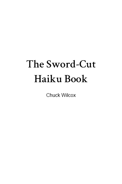 The Sword Cut Haiku Book by Chuck Wilcox